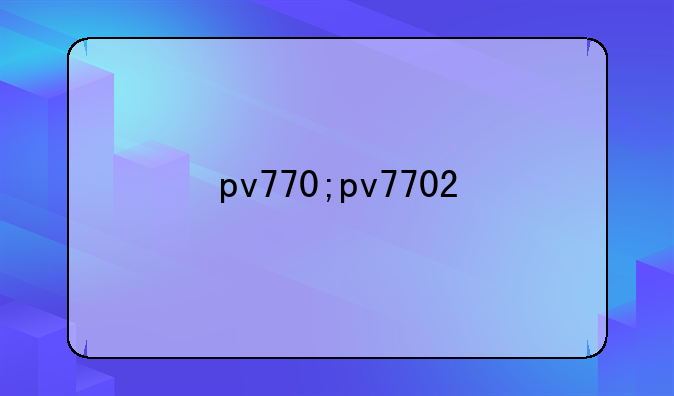 pv770;pv7702
