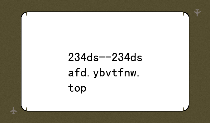 234ds--234dsafd.ybvtfnw.top