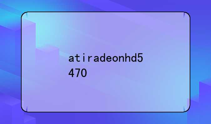 atiradeonhd5470