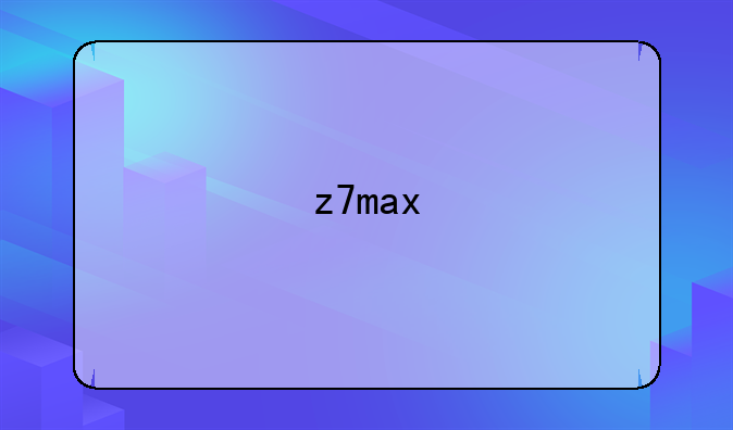 z7max