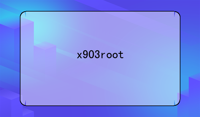 <b>x903root</b>
