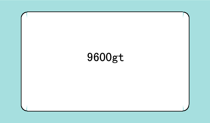 9600gt