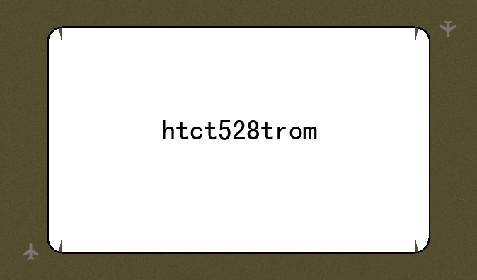 htct528trom